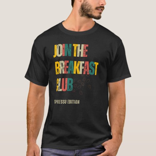 Join The Breakfast Club Espresso Edition T_Shirt