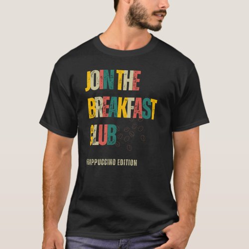 Join The Breakfast Club Frappuccino Edition T_Shirt