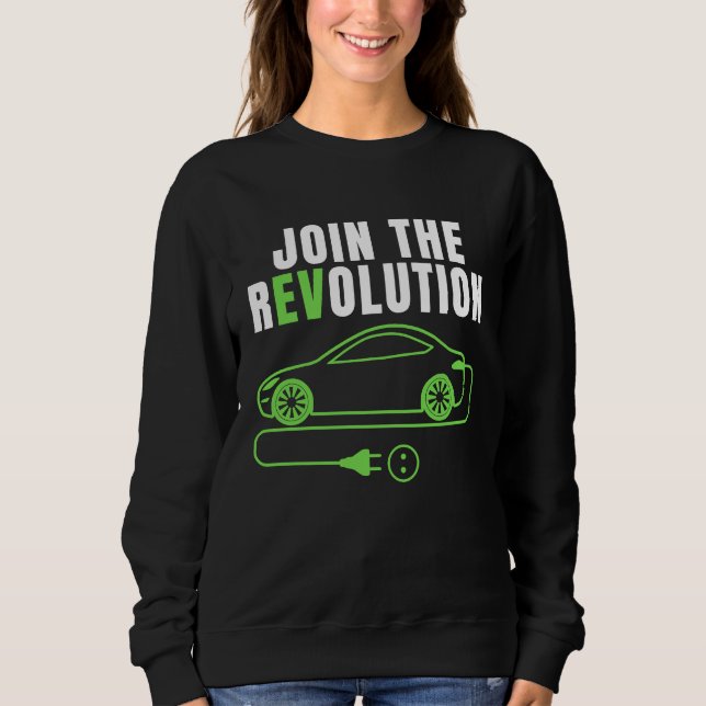 Join The EV Revolution, Drive E Cars,  Electric Ca Sweatshirt (Front)
