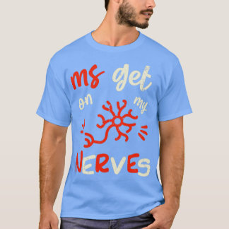 Join the Fight MS Get On My Nerves for Men and Wom T-Shirt