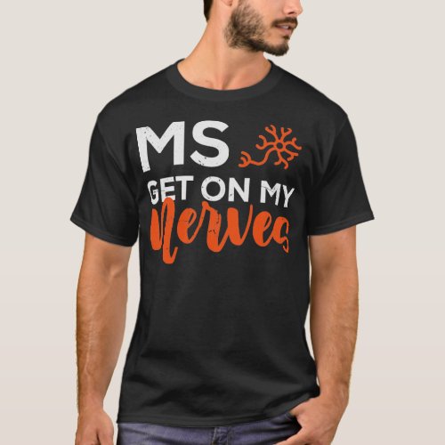 Join the Fight MS Get On My Nerves for Men and Wom T_Shirt