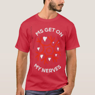 Join the Fight MS Get On My Nerves for Men and Wom T-Shirt