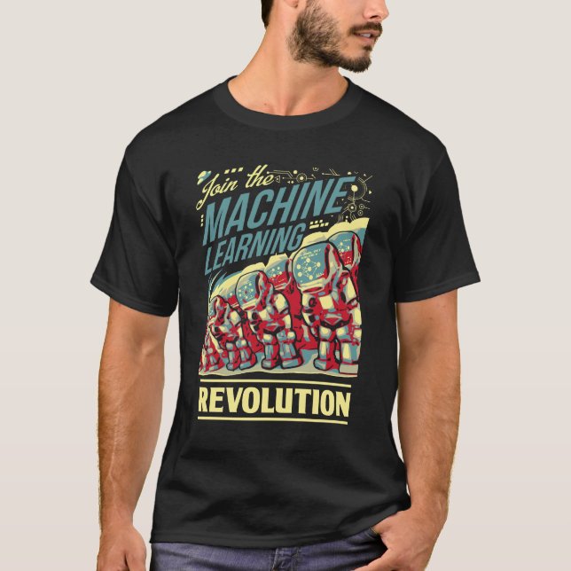 Join the Machine Learning Revolution T-Shirt (Front)