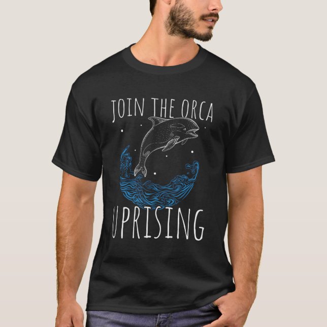 Join The Orca Uprising - Whales Attack Orca Uprisi T-Shirt (Front)
