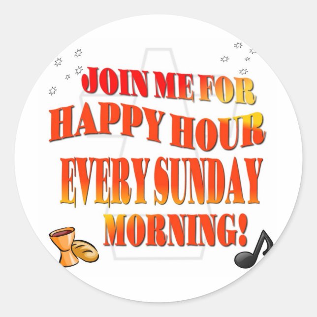 Join Us For Happy Hour Every Sunday Morning Classic Round Sticker (Front)