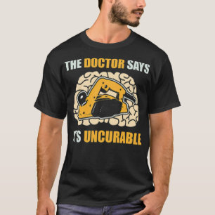Joiner The doctor says it is incurable funny funn T-Shirt