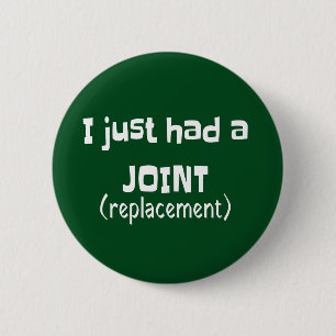 Joint Replacement Humor Funny Novelty Button