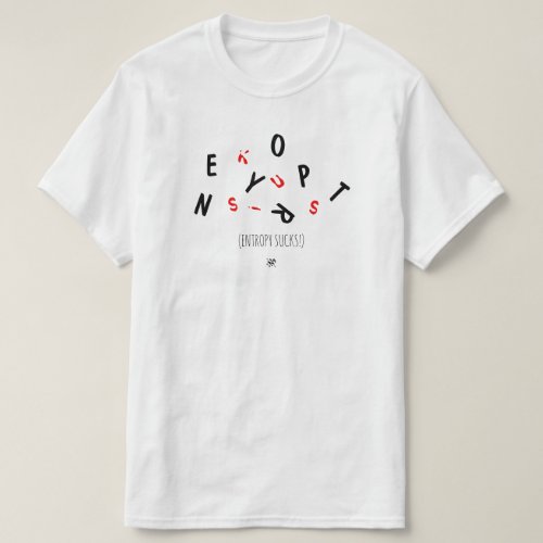 Joke about entropy ie ageing _ entropy sucks T_Shirt