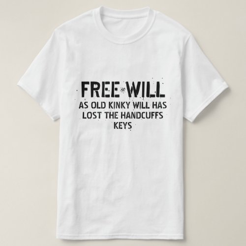 Joke about free will T_Shirt