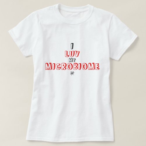 Joke about human microbiome T_Shirt
