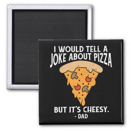 Joke About Pizza But Its Cheesy Funny  Magnet