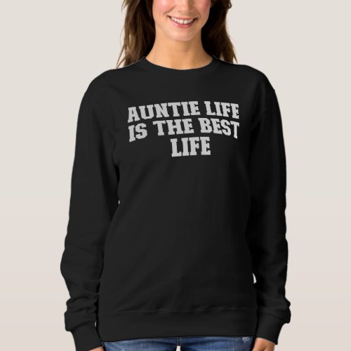 Joke  Dad Auntie Life Is The Best Life Sweatshirt