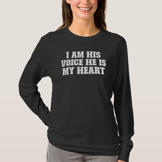 Joke  Dad I Am His Voice He Is My Heart T-Shirt (Front)