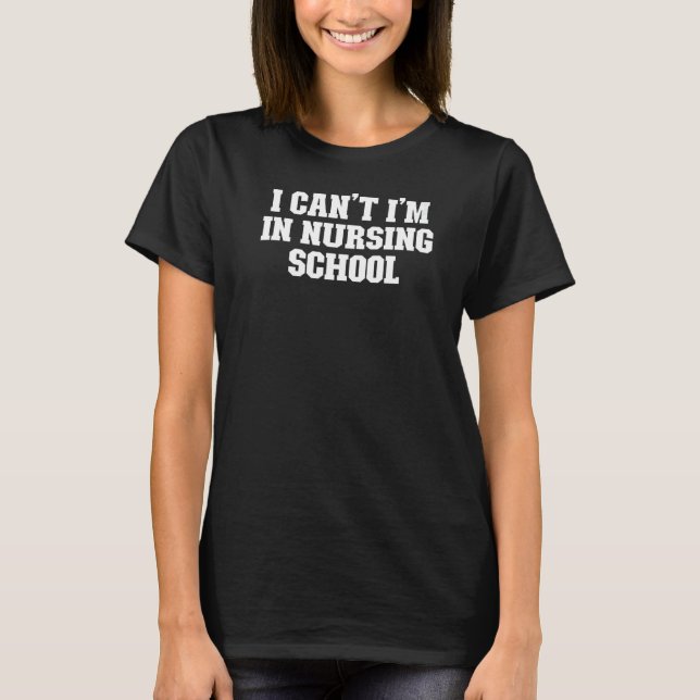 Joke  Dad I Can't I'm In Nursing School T-Shirt (Front)