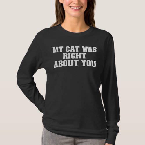 Joke  Dad My Cat Was Right About You T_Shirt