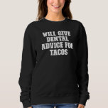 Joke  Dad Will Give Dental Advice For Tacos Sweatshirt