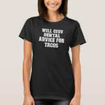 Joke  Dad Will Give Dental Advice For Tacos T-Shirt