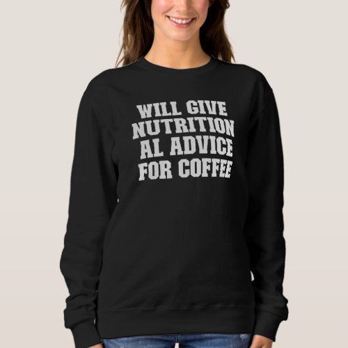 Joke  Dad Will Give Nutritional Advice For Coffee Sweatshirt