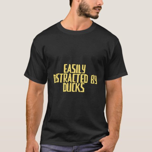 Joke Easily Distracted By Ducks T_Shirt