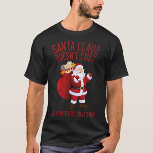 Joke for Christmas Santa Claus doesn t exist T_Shirt