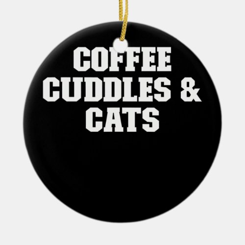 Joke Funny Dad Coffee Cuddles Cats  Ceramic Ornament