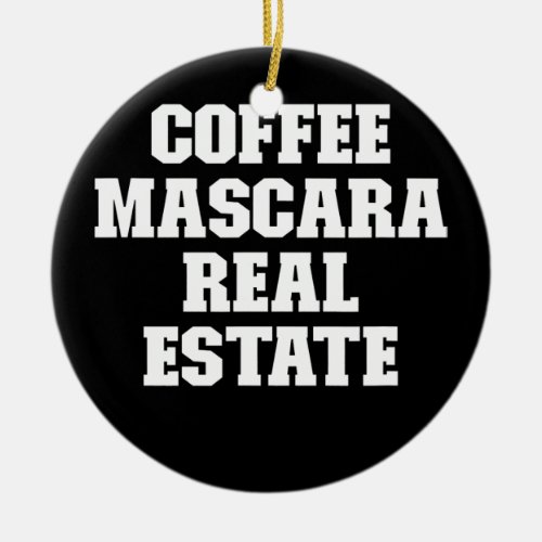 Joke Funny Dad Coffee Mascara Real Estate  Ceramic Ornament