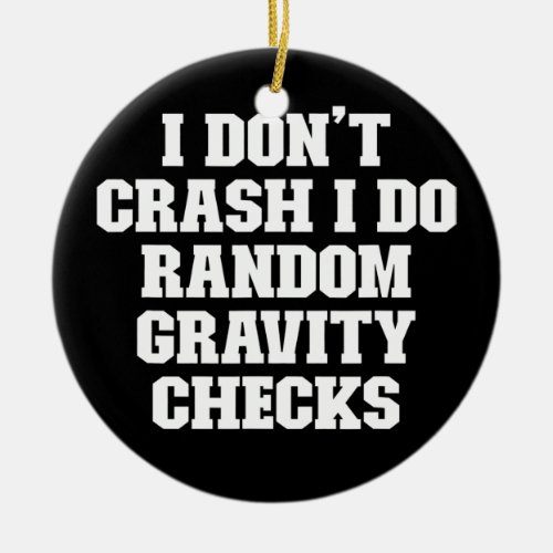 Joke Funny Dad I Dont Crash I Do Random Gravity Ceramic Ornament