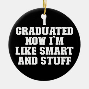 Joke Funny Dad I Graduated Now I'm Like Smart And Ceramic Ornament