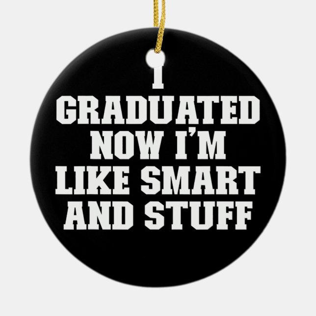 Joke Funny Dad I Graduated Now I'm Like Smart And Ceramic Ornament (Front)