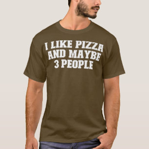 Joke Funny Dad, I Like Pizza And Maybe 3 People T-Shirt