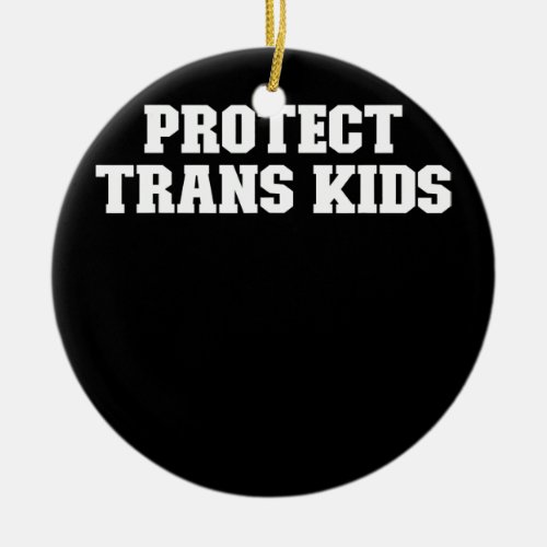 Joke Funny Dad Protect Trans Kids  Ceramic Ornament