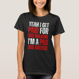 Joke Humor Dog Walker Pro Dog Dog Owners T-Shirt
