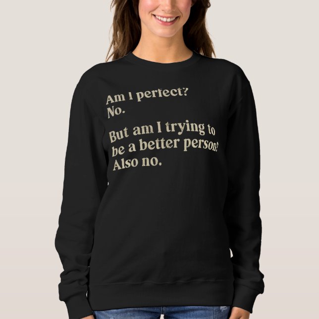 Joke Humor Saying Am I Perfect No For Men And Wome Sweatshirt (Front)