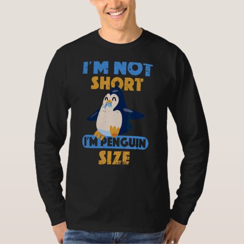 Joke Im Not Short Im Penguin Size Cute Short Peo T_Shirt