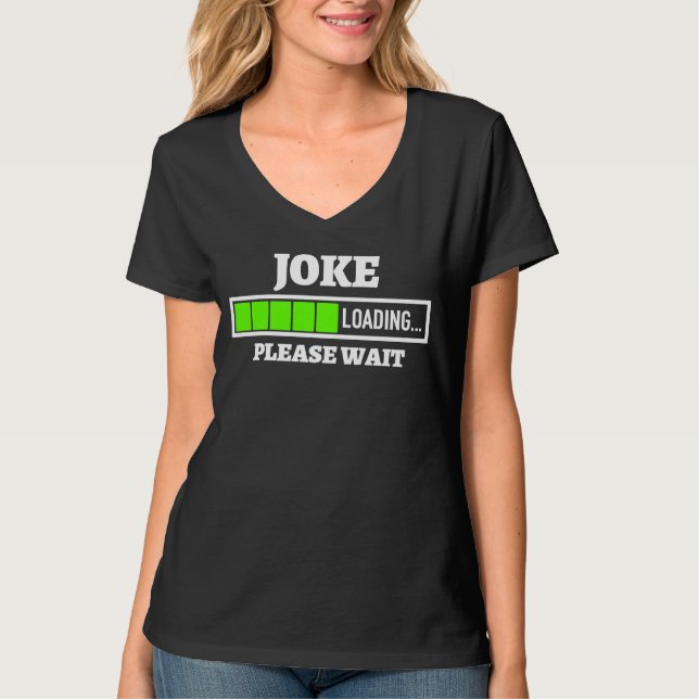 Joke Loading Please Wait Progress Bar Fun Stand Up T-Shirt (Front)