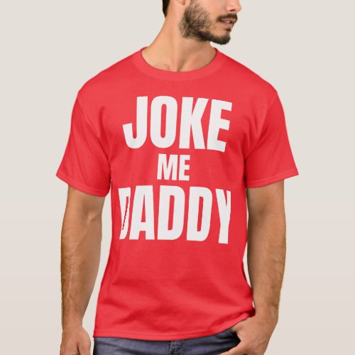 Joke Me Daddy White Text T_Shirt