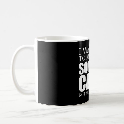 Joke Sarcasm I Want You To Know That Someone Out T Coffee Mug