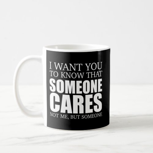 Joke Sarcasm I Want You To Know That Someone Out T Coffee Mug