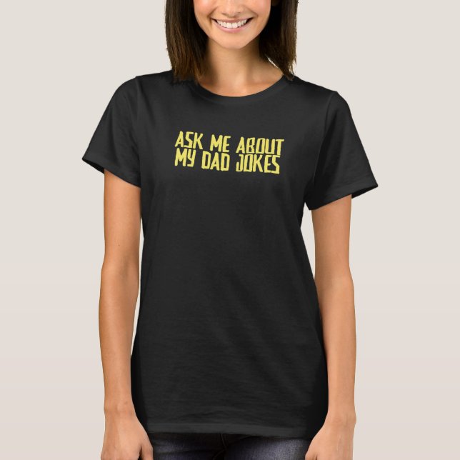 Joke Sarcastic Ask Me About My Dad Jokes T-Shirt (Front)