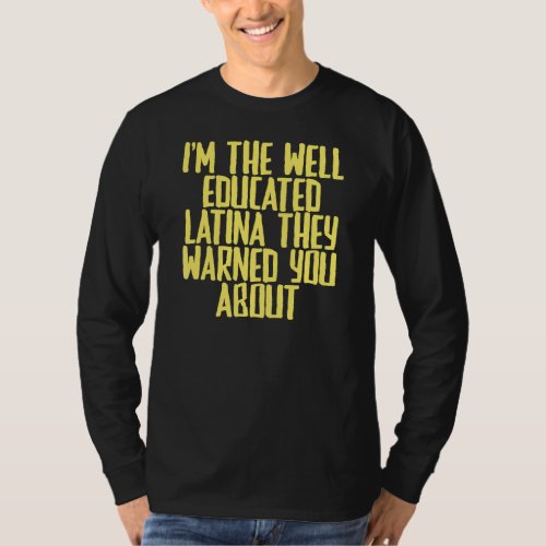 Joke Sarcastic Im The Well Educated Latina They W T_Shirt