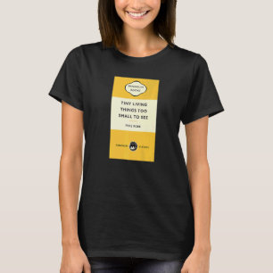 Joke Title Tiny Living Things Too Small Too See M T-Shirt