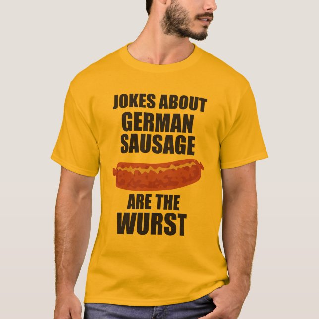 Jokes About German Sausage Are The Wurst T-Shirt (Front)