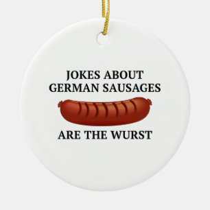 Jokes About German Sausages Are The Wurst Ceramic Ornament