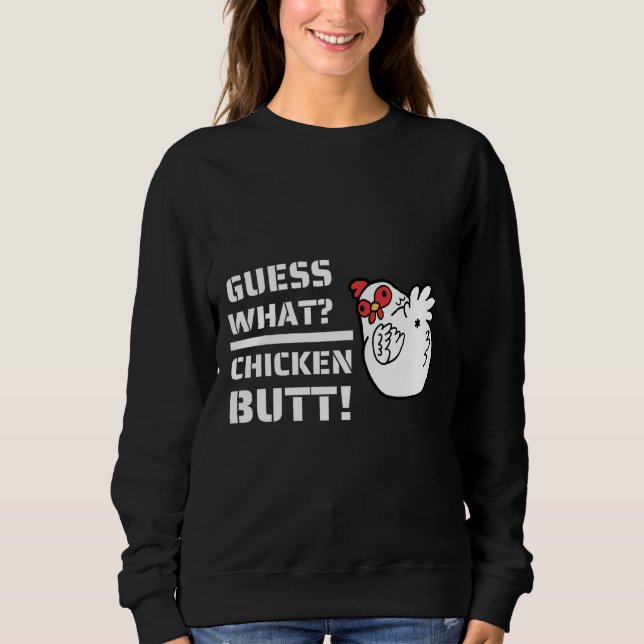 Jokes es Guess What Chicken Butt！With C Sweatshirt (Front)
