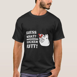 Jokes es Guess What Chicken Butt！With C T-Shirt