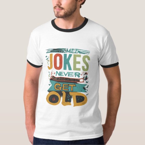 Jokes Never Get Old T_Shirt