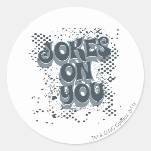 Jokes on you classic round sticker