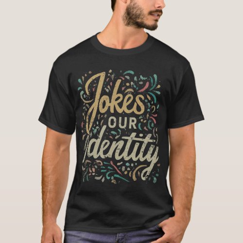 Jokes Our Identity T_Shirt