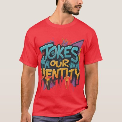 Jokes our identity T_Shirt