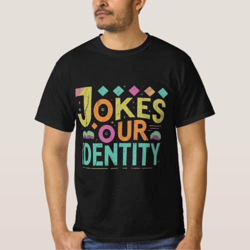 Jokes Our Identity T_Shirt